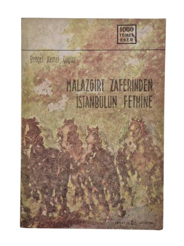 MALAZGİRT ZAFERİNDEN İSTANBUL'UN FETHİNE - 1. BASKI