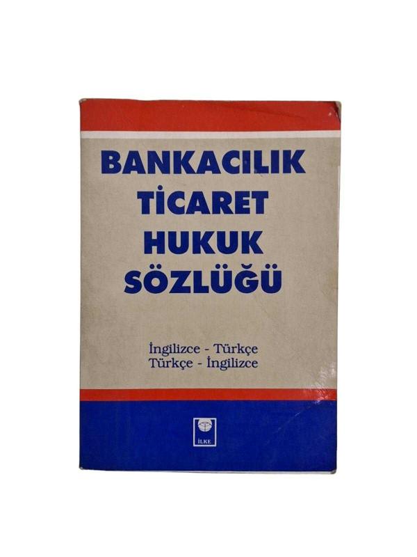BANKACILIK TİCARET HUKUK SÖZLÜĞÜ İNGİLİZCE-TÜRKÇE/TÜRKÇE-İNGİLİZCE