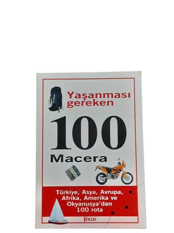 YAŞANMASI GEREKEN 100 MACERA TÜRKİYE, ASYA, AVRUPA, AFRİKA, AMERİKA VE OKYANUSYA'DAN 100 ROTA