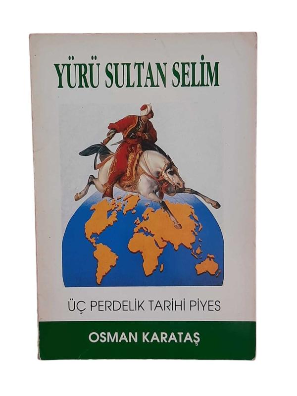 YÜRÜ SULTAN SELİM - ÜÇ PERDELİK TARİHİ PİYES
