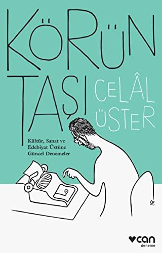 Körün Tasi - Kültür, Sanat ve Edebiyat Üstüne Güncel Denemeler